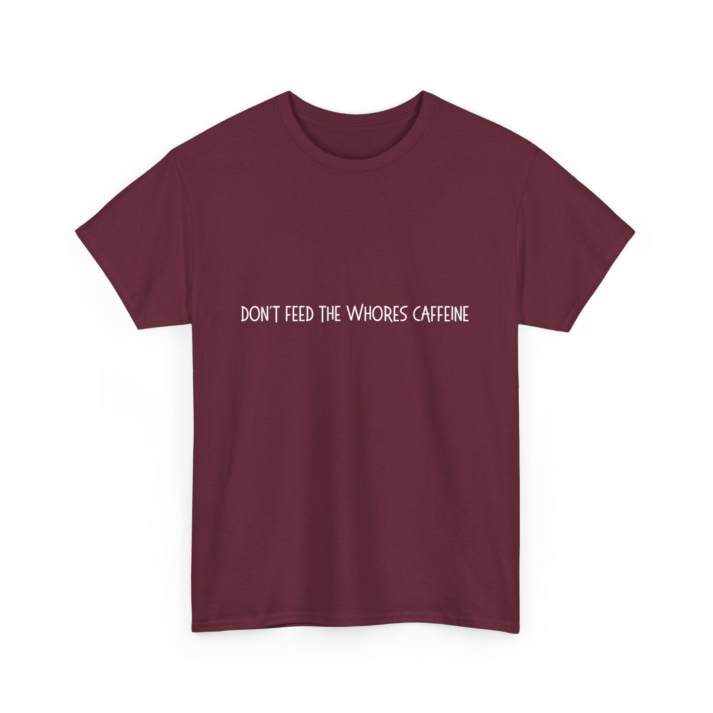 Don't Feed The Whores Caffeine