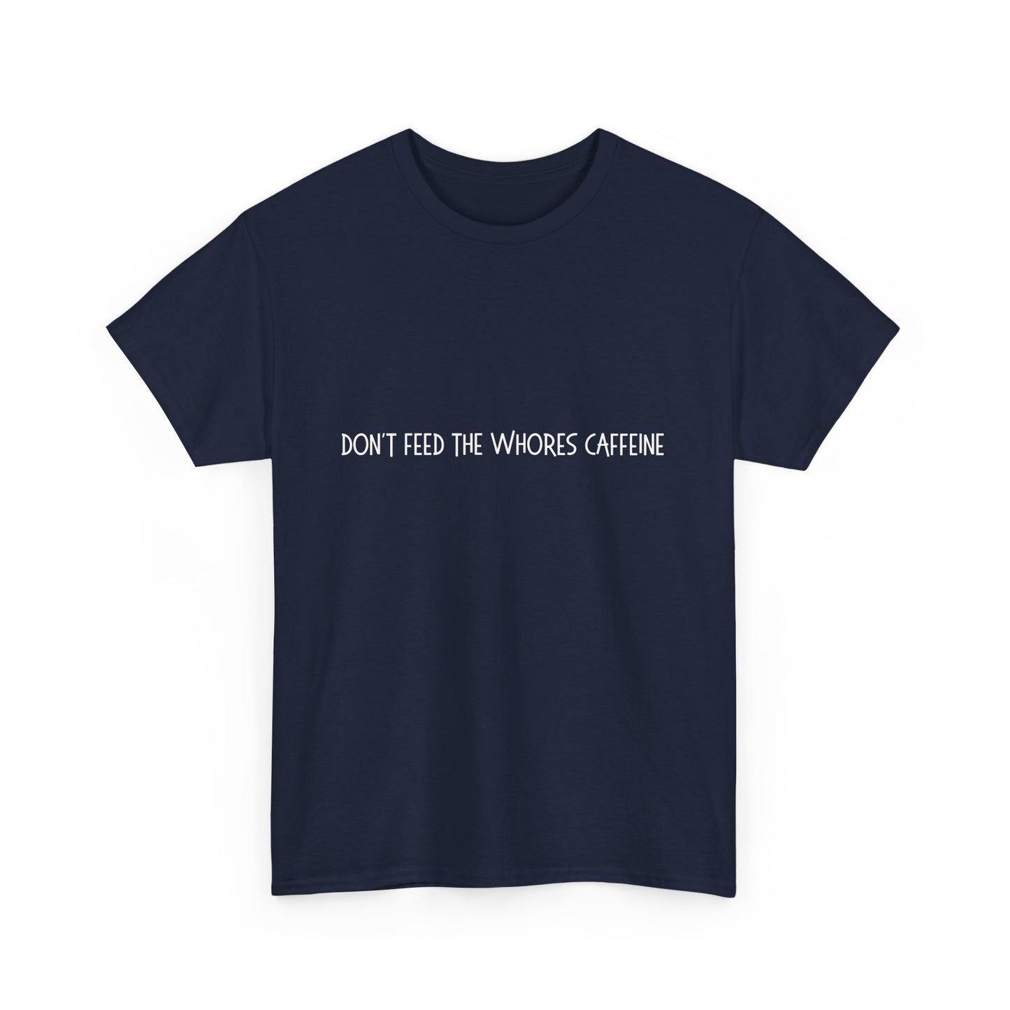 Don't Feed The Whores Caffeine