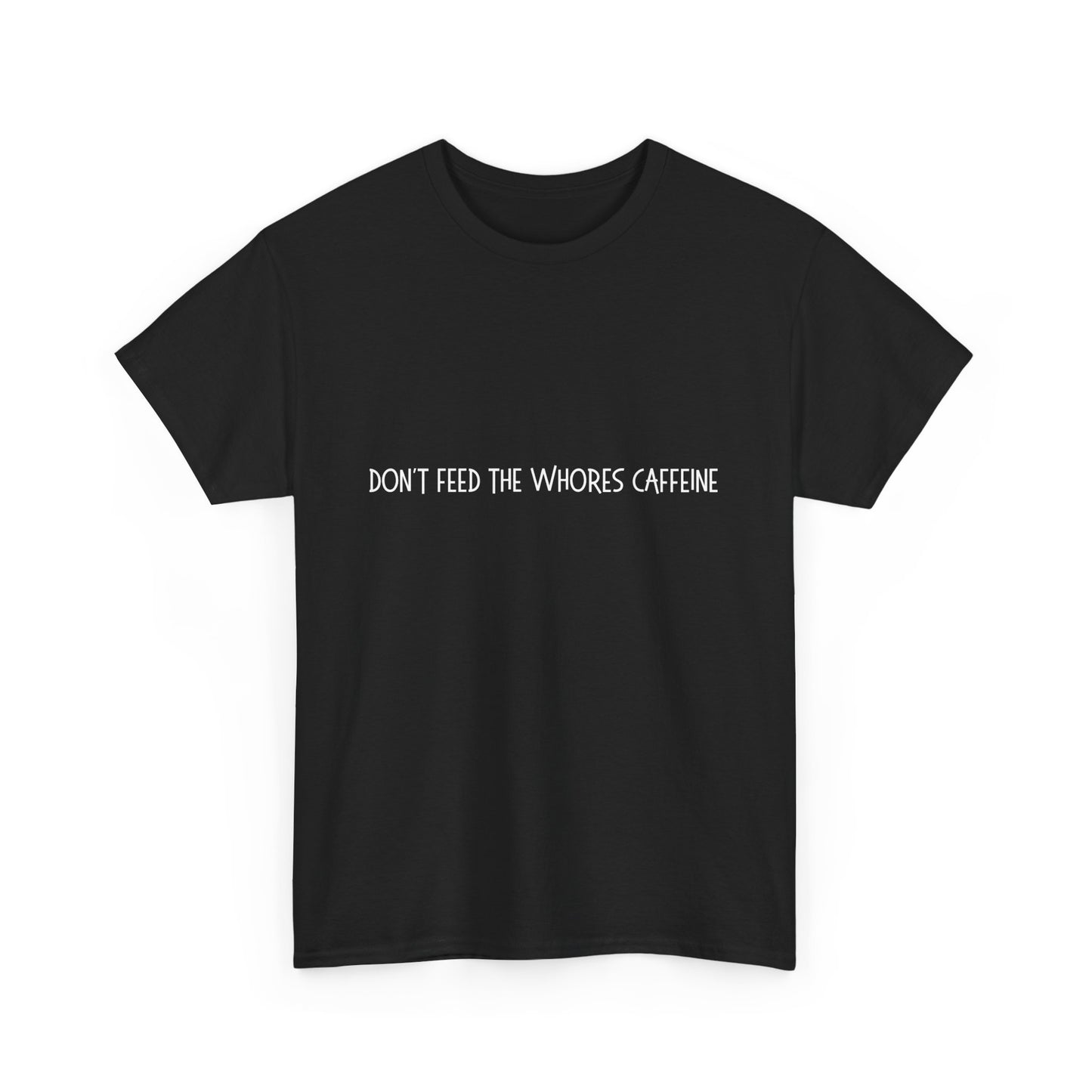 Don't Feed The Whores Caffeine
