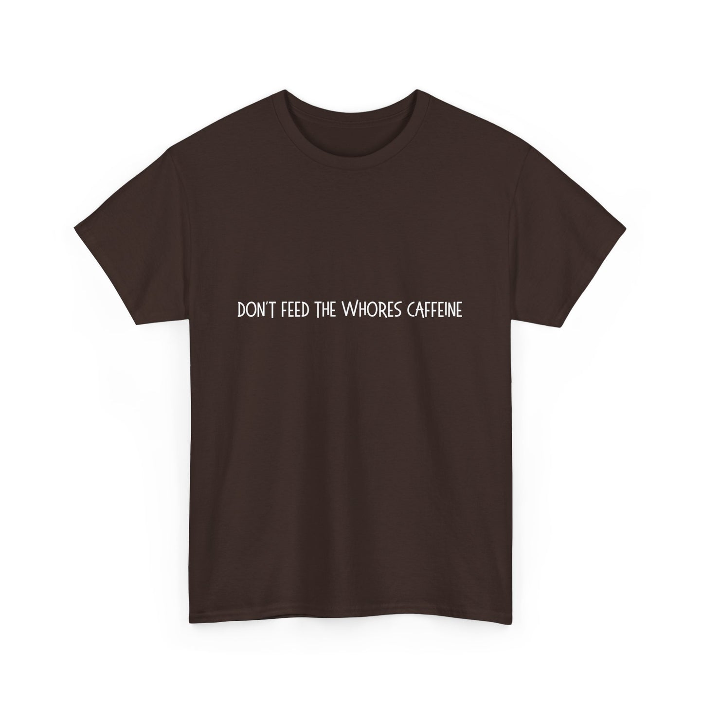 Don't Feed The Whores Caffeine