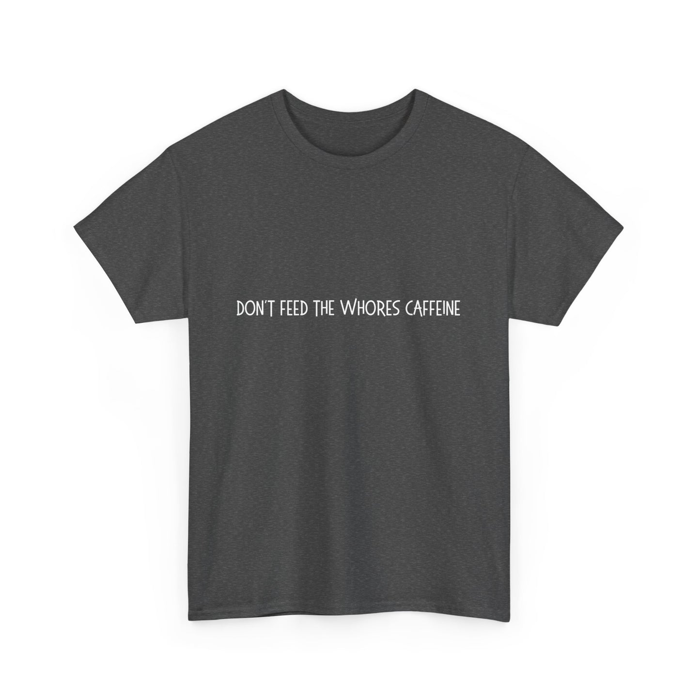 Don't Feed The Whores Caffeine