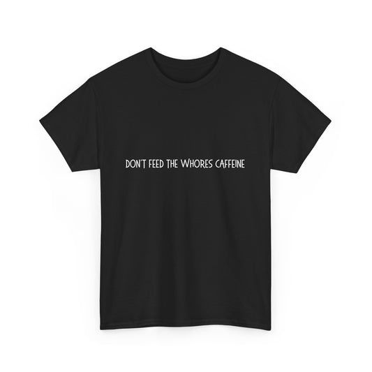 Don't Feed The Whores Caffeine